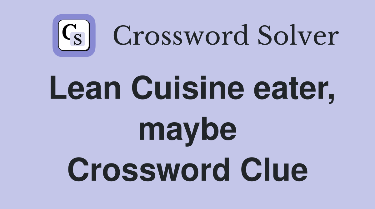 Lean Cuisine eater, maybe Crossword Clue Answers Crossword Solver
